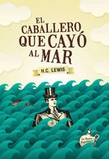 Herbert Clyde Lewis: El Caballero Que Cayo Al Mar (Paperback, La Bestia Equilatera)