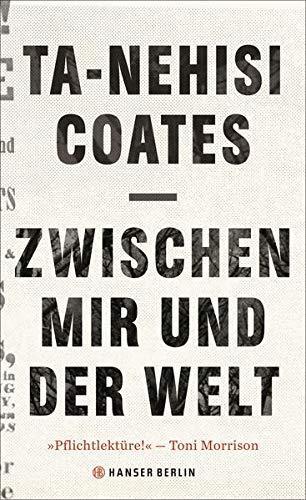 Ta-Nehisi Coates: Zwischen mir und der Welt (German language, 2016, Carl Hanser Verlag)