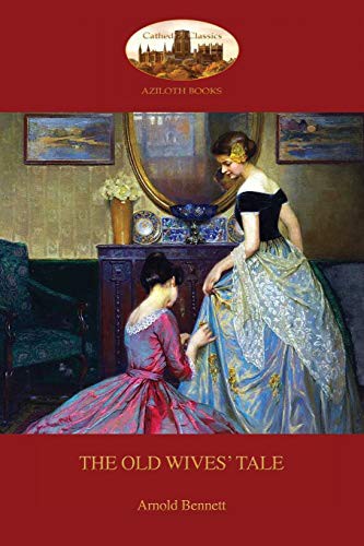 Arnold Bennett: The Old Wives' Tale (Paperback, 2016, Aziloth Books)