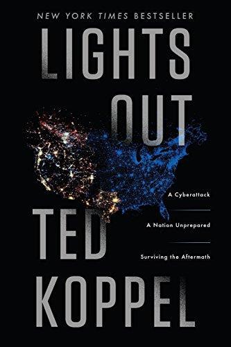 Ted Koppel: Lights Out : A Cyberattack, A Nation Unprepared, Surviving the Aftermath (2015)