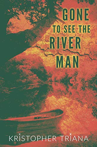 Kristopher Triana: Gone to See the River Man (Paperback, 2020, Grindhouse Press)