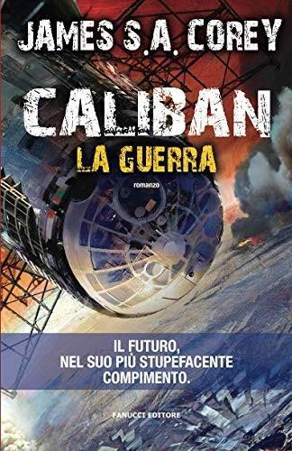 James S.A. Corey, James S.A. Corey (duplicate): Caliban. La guerra (Paperback, Italian language, 2015, Fanucci)