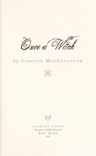 Carolyn MacCullough: Once a witch (2009, Clarion Books)