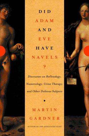 Martin Gardner: Did Adam and Eve Have Navels? (2000, W. W. Norton & Company)