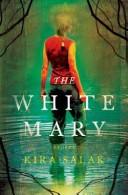 Kira Salak: The white Mary (2008, Henry Holt and Co.)