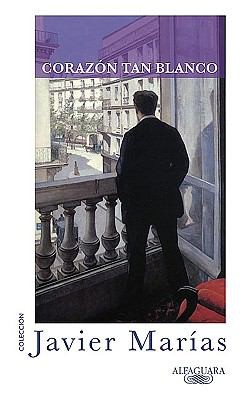 Javier Marías, Julian Marias: Corazn Tan Blanco (2010, Alfaguara)