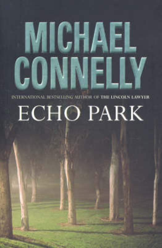 Michael Connelly: Echo Park (Harry Bosch, #12; Harry Bosch Universe, #16) (2006)