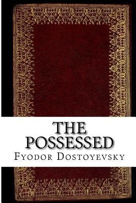 Fyodor Dostoevsky: The Possessed (Paperback, Createspace)