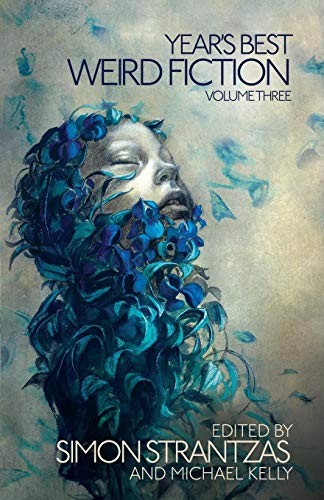 Robert Aickman, Strantzas, Simon, Michael Kelly: Year's Best Weird Fiction, Vol. 3 (Paperback, 2016, Undertow Publications)