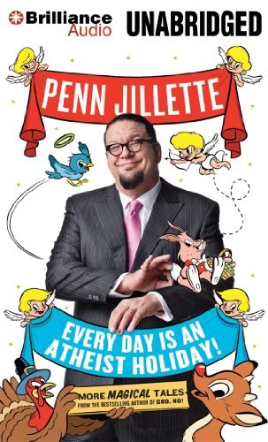 Penn Jillette: Every Day is an Atheist Holiday! (AudiobookFormat, Brilliance Audio)