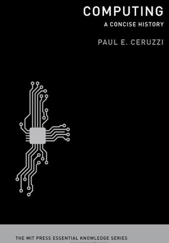 Paul E. Ceruzzi: Computing (2012, MIT Press)