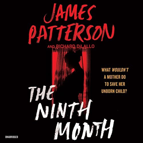 James Patterson, Anna Caputo, Richard DiLallo: The Ninth Month (AudiobookFormat, Grand Central Publishing)