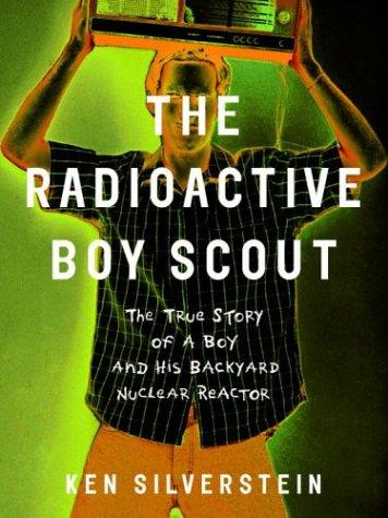 Ken Silverstein: The Radioactive Boy Scout (2004, Random House)