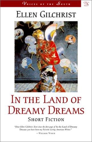 Ellen Gilchrist: In the land of dreamy dreams (2002, Louisiana State University Press)