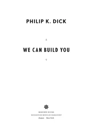 Philip K. Dick: We Can Build You (2012, Houghton Mifflin Harcourt Trade & Reference Publishers)