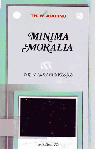 Theodor W. Adorno: Minima moralia (Paperback, Portuguese language, 2001, Ed. 70)