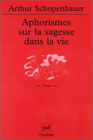 Arthur Schopenhauer: Aphorismes sur la sagesse dans la vie (French language, 2002, Presses universitaires de France)