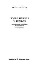 Ernesto Sabato: Sobre héroes y tumbas (Spanish language, 1991, Seix Barral)