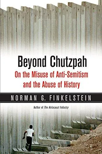Norman G. Finkelstein: Beyond Chutzpah : on the Misuse of Anti-semitism and the Abuse of History (2005, University of California Press)