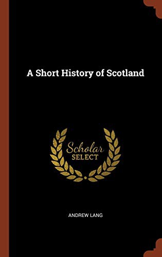 Andrew Lang: A Short History of Scotland (Hardcover, Pinnacle Press)