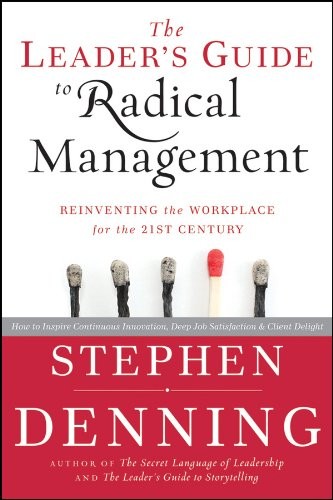 Stephen Denning: The leader's guide to radical management (2010, Jossey-Bass)