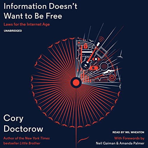 Cory Doctorow: Information Doesn't Want to Be Free (AudiobookFormat, 2014, Corey Doctorow, Blackstone Audio, Inc.)