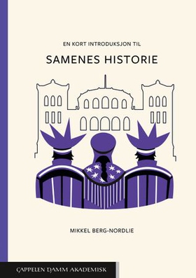 Mikkel Berg-Nordlie: En kort introduksjon til samenes historie (EBook, Norwegian language, 2024, Cappelen Damm akademisk)