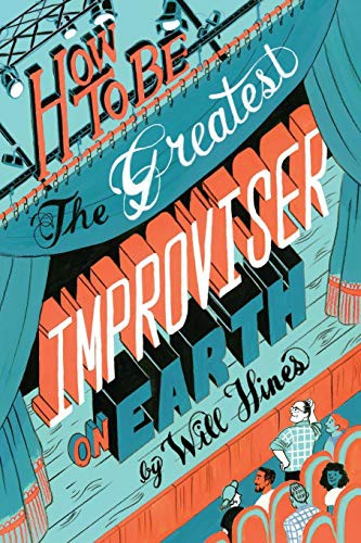 Will Hines, Malin von Euler-Hogan, Nick Jaramillo: How to be the Greatest Improviser on Earth (Paperback, Pretty Great Publishing)