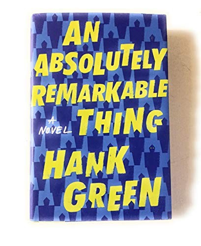 John Scalzi, Hank Green: An Absolutely Remarkable Thing A Novel (Hardcover, Penguin Random House LLC)