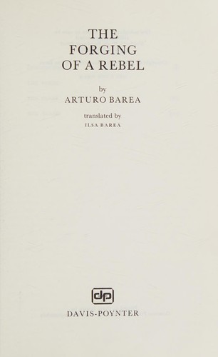 Arturo Barea: The forging of a rebel. (1972, Davis-Poynter)