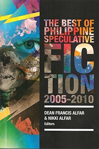Dean Francis Alfar: The Best of Philippine Speculative Fiction 2005-2010 (Paperback, The University of the Philippines Press)