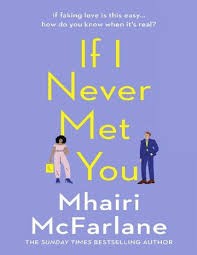 Mhairi McFarlane: If I Never Met You (2020, HarperCollins Publishers)