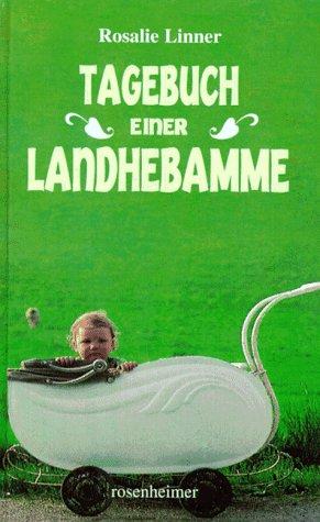 Rosalie Linner: Tagebuch einer Landhebamme (Hardcover, german language, 1997, Rosenheimer Verlagshaus)