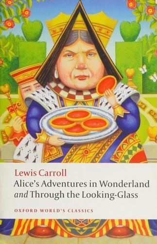 Lewis Carroll: Alice's Adventures in Wonderland and Through the Looking Glass and What Alice Found There (2009, Oxford University Press)