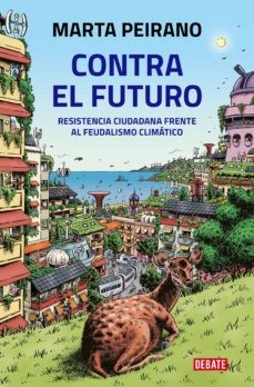 Marta Peirano: Contra el futuro: Resistencia ciudadana frente al feudalismo climático (Spanish language, 2022, Debate)
