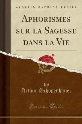 Arthur Schopenhauer: Aphorismes sur la Sagesse dans la Vie (2017, Forgotten Books)