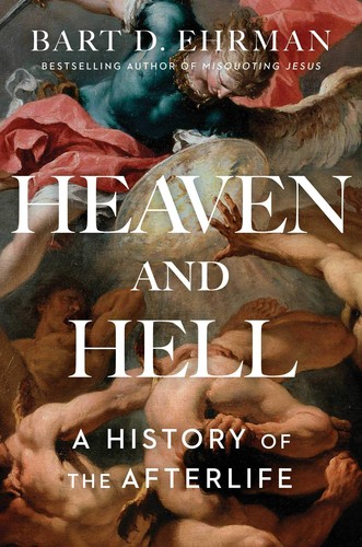 Bart D. Ehrman: Heaven and hell : a history of the afterlife (2020, Simon & Schuster)