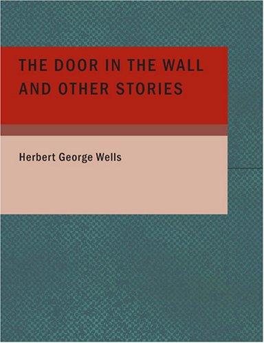 H. G. Wells: The Door in the Wall and Other Stories (Large Print Edition) (Paperback, 2007, BiblioBazaar)