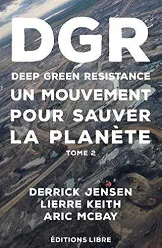 Lierre Keith, Derrick Jensen, Aric McBay: Deep Green Resistance - Tome 2, La guerre écologique décisive (French language, 2019)