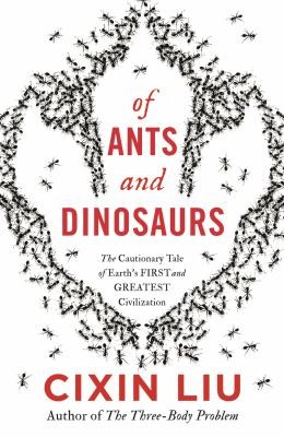 Cixin Liu: Of Ants and Dinosaurs (2021, Head of Zeus)