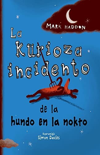 Mark Haddon, Mark Haddon, Simon Davies: Kurioza Incidento de la Hundo en la Nokto (Paperback, Esperanto language, 2022, Esperanto-Asocio de Britio)