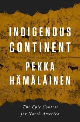 Pekka Hämäläinen: Indigenous Continent (2022, Liveright Publishing Corporation)