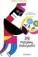 Ursula Wölfel, Neus Bruguera, Teresa Martí i Jové, Anna Tortajada, Bettina Wölfel, Dolores Erkizia, Inazio Mujika Iraola: 29 historias disparatadas (2019, Kalandraka)