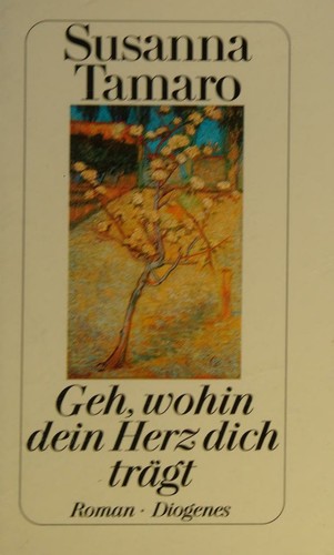 Susanna Tamaro: Geh, wohin dein Herz dich trägt (Hardcover, German language, 1994, Diogenes)