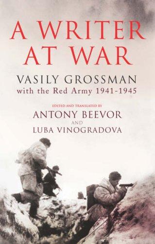 Василий Семёнович Гроссман: WRITER AT WAR: VASILY GROSSMAN WITH THE RED ARMY, 1941-1945; ED. BY ANTONY BEEVOR. (Hardcover, Undetermined language, 2005, HARVILL PRESS)