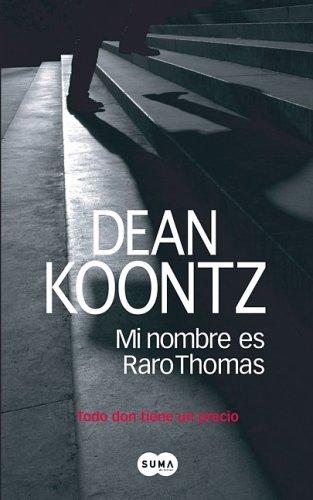 Dean Koontz: Mi nombre es Raro Thomas (Paperback, Spanish language, 2007, Suma de Letras)