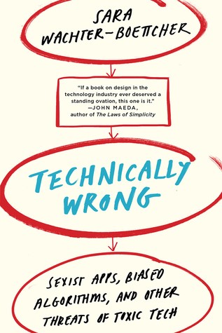 Sara Wachter-Boettcher: Technically Wrong (2017, W. W. Norton & Company)