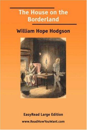 William Hope Hodgson: The House on the Borderland [EasyRead Large Edition] (Paperback, ReadHowYouWant.com)