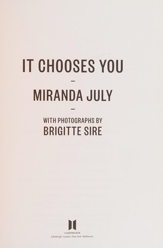 Miranda July, Brigitte Sire: It Chooses You (2011, Canongate Books)