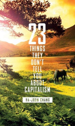 Ha-Joon Chang: 23 things they don't tell you about capitalism (2010, Allen Lane)